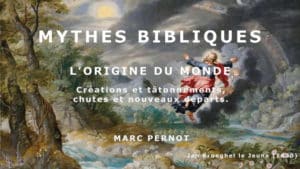 Mythes Bibliques 1/4 : L’origine du monde – Du chaos, créations et tâtonnements, chutes et nouveaux départs