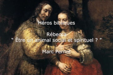 Héros Bibliques : 2/5 – Rébecca : « Être un animal social et spirituel ? »