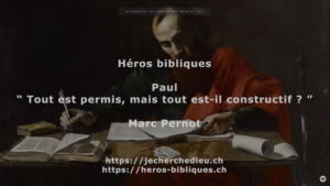 Héros Bibliques : 5/5 – Paul : « Tout est permis, mais tout est-il constructif ? »
